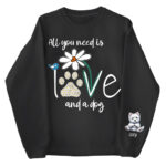 All You Need Is Love And A Dog Floral Paw Print Sweatshirt