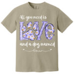 All You Need Is Love And A Dog Named Personalized Shirt