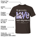 All You Need Is Love And A Dog Named Personalized Shirt
