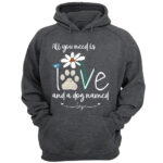 All You Need Is Love and Dogs Named Custom Sweatshirt Shirt