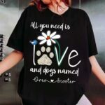 All You Need Is Love And Dogs Personalized Custom TShirt