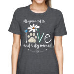 All You Need Is Love And Dogs Personalized Custom TShirt