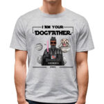 I Am Your Dogfather Personalized Dog Owner T Shirt Gift Idea