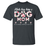 Kinda Busy Being A Dog Mom Floral Design Cute Pet Lover Shirt