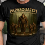 Papasquatch Like A Papa Just Way More Squatchy Family T Shirt