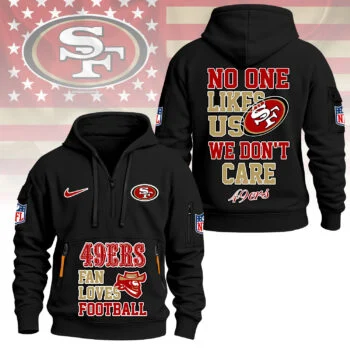 San Francisco 49ers | Premium NFL No One Likes Us We Don’t Care Hoodie Half Zipper NY